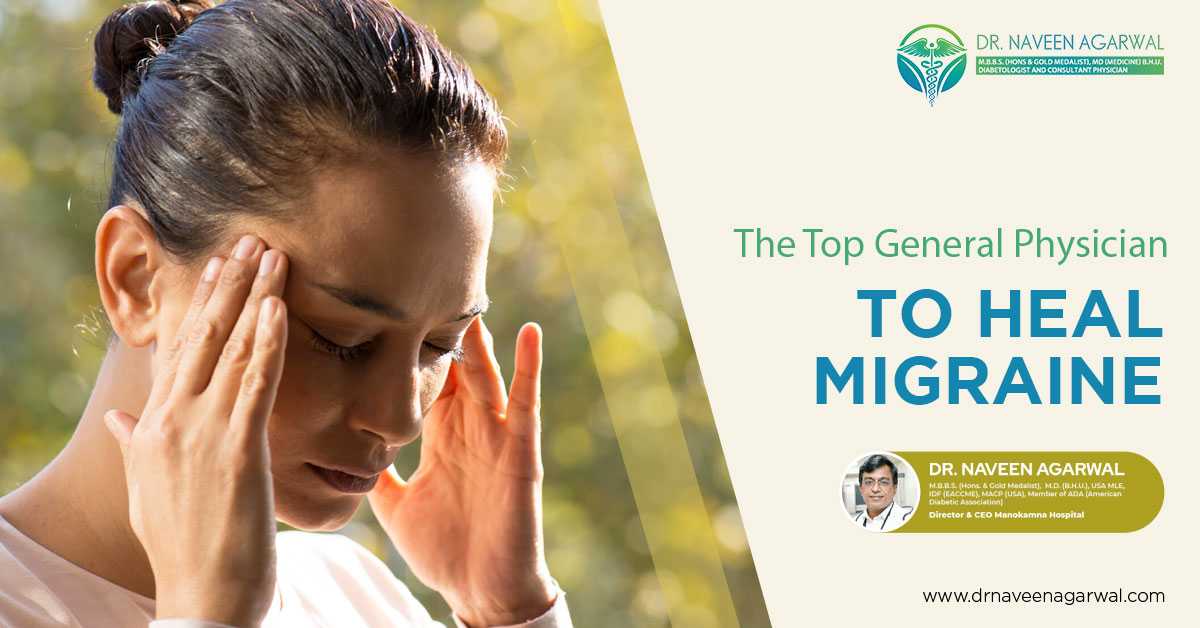 The Top General Physician To Heal Migraine